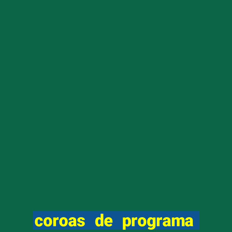 coroas de programa porto alegre